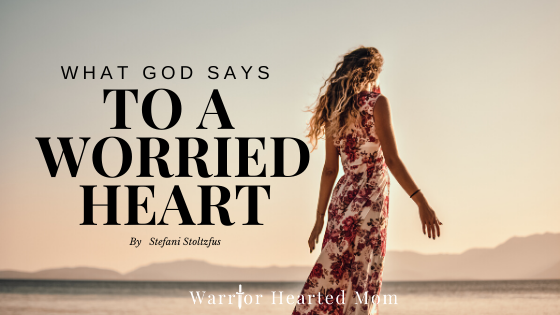 What God Says To A Worried Heart | Warrior Hearted Mom | Fighting lies with God's truth