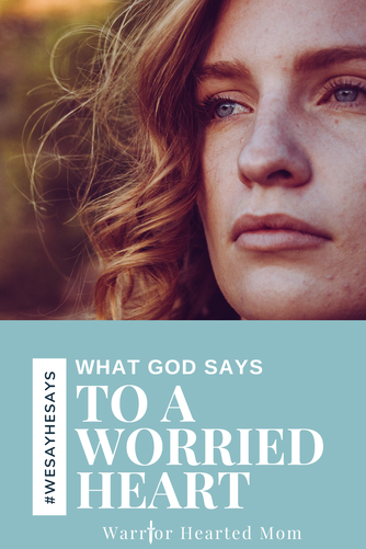 What God Says To A Worried Heart | Warrior Hearted Mom | Fighting lies with God's truth