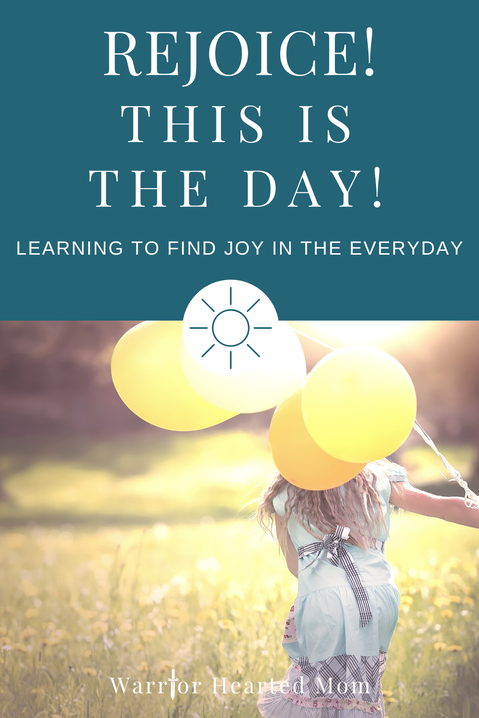 Learning to rejoice, even on the hard days of parenting!