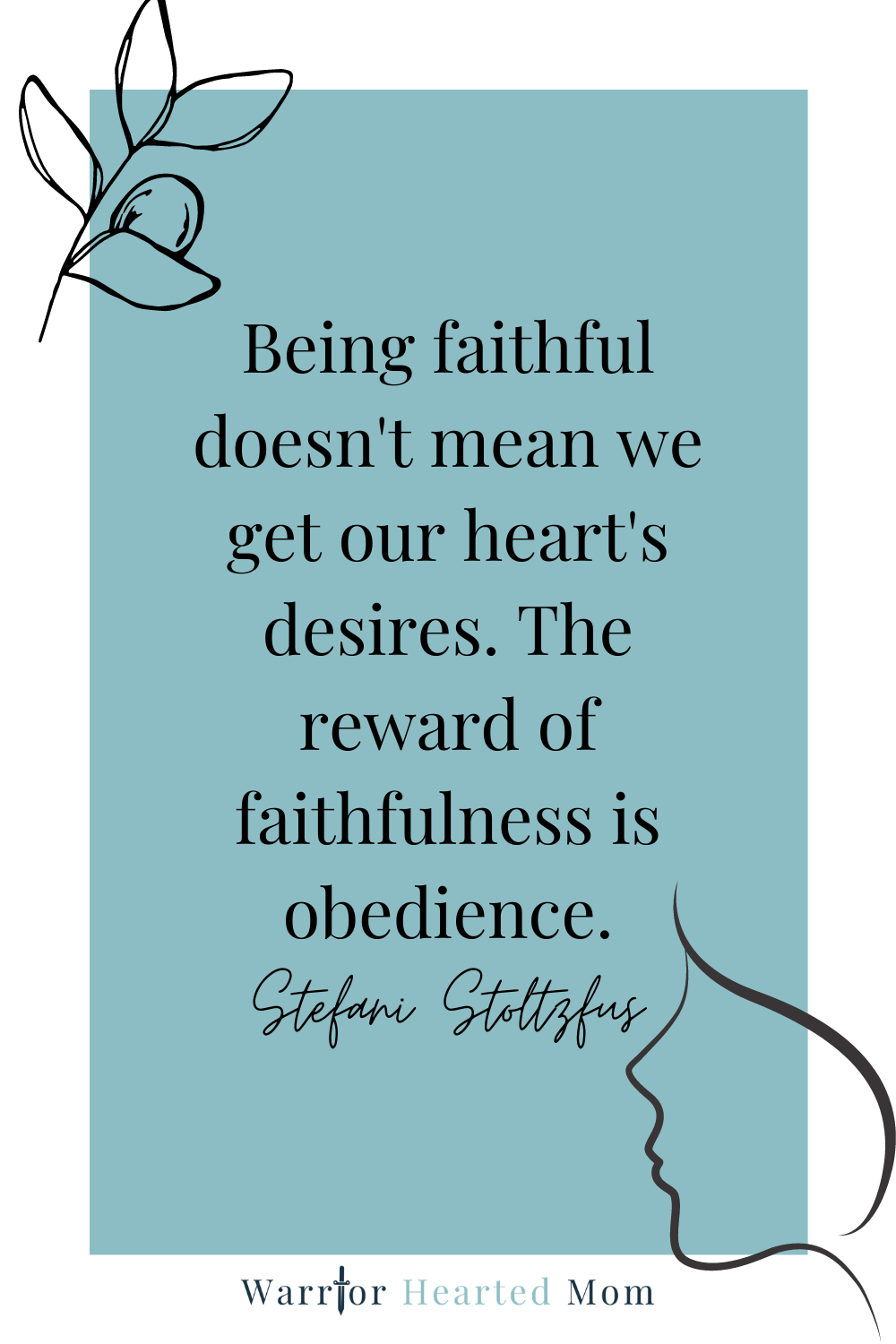 Being faithful doesn't mean we get our heart's desires. The reward of faithfulness is obedience.